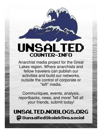 Informational handout for unsalted counter-info. It reads "Anarchist media project for the Great Lakes region. Where anarchists and fellow travelers can publish our activities and build our networks, outside the control of corporate or "left" media. Communiques, events, analysis, reportbacks, news, and more! Tell all your friends, submit today!" Beneath is the URL unsalted.noblogs.org and the mastodon handle @unsalted@kolektiva.social
